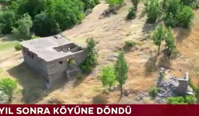 Terörsüz Türkiye ile 30 Yıl Sonra Köyüne Döndü